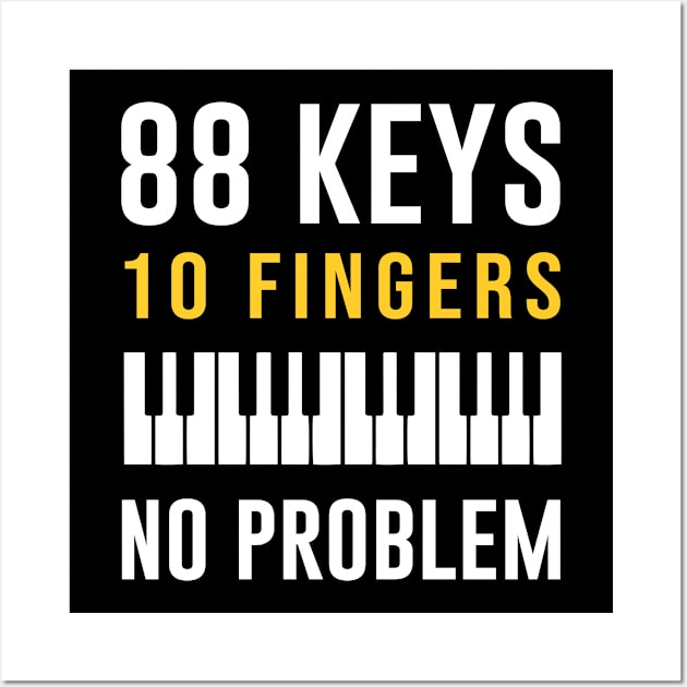 88 Keys 10 Fingers No Problem Wall Art by aniza